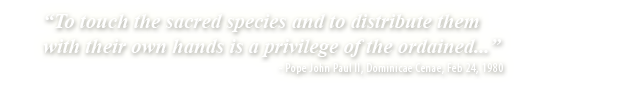 To touch the sacred species and to distribute them with their own hands is a privilege of the ordained...